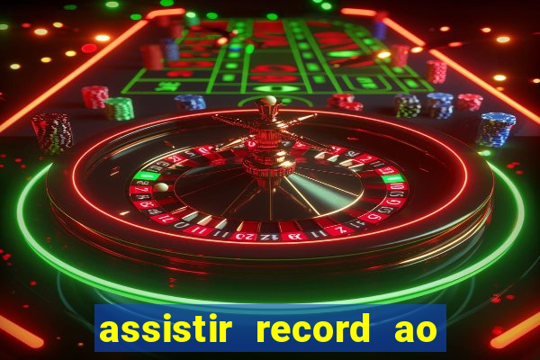 assistir record ao vivo bahia